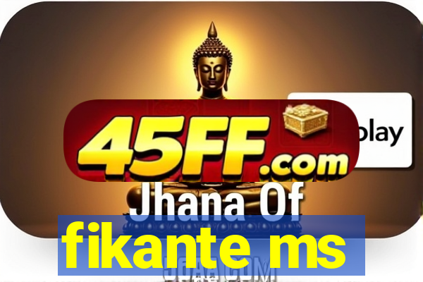 fikante ms